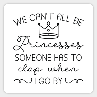 We Can’t All Be Princesses Sticker